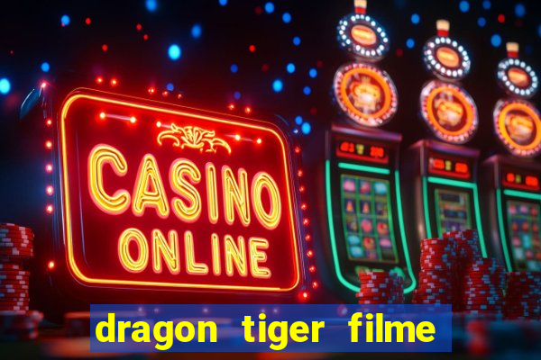 dragon tiger filme completo dublado online